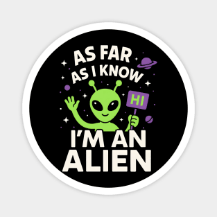 As Far As I Know I’m an Alien Funny UFO Humor Graphic Magnet